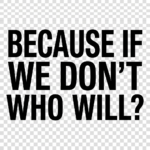 If we don't Who will